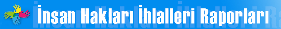 İnsan Hakları İhlalleri Raporları