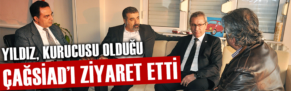 Yıldız, kurucusu olduğu ÇAĞSİAD’ı ziyaret etti