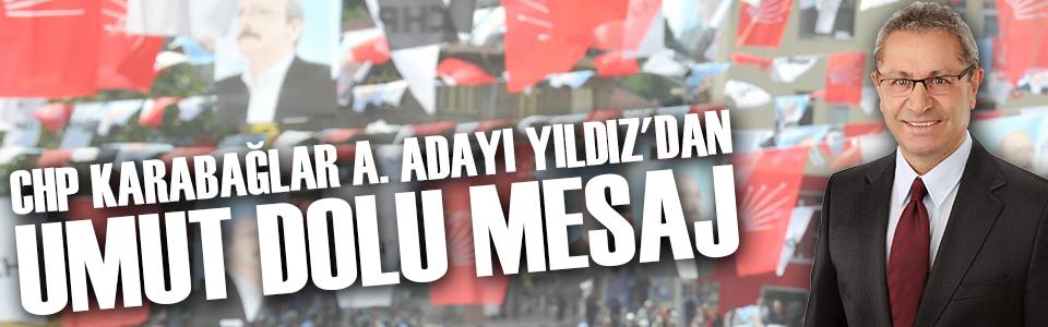 CHP Karabağlar A. Adayı Yıldız'dan umut dolu mesaj